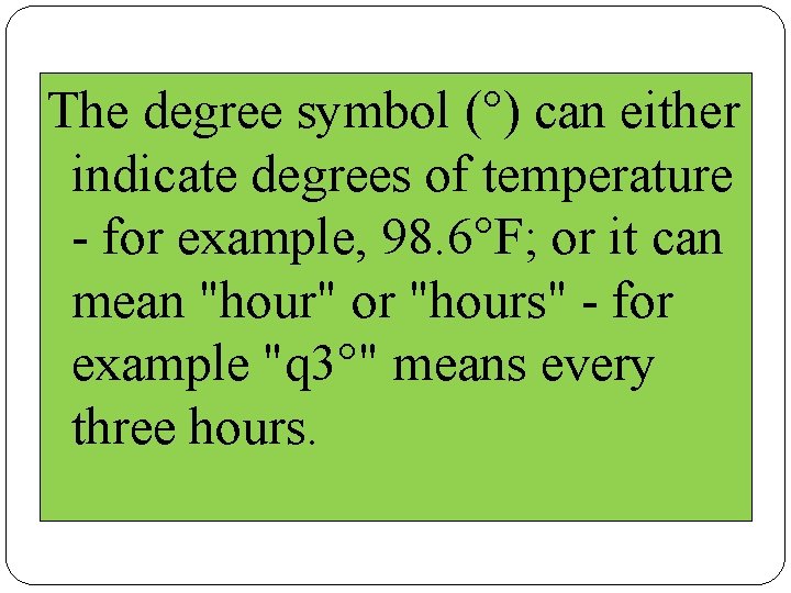 The degree symbol (°) can either indicate degrees of temperature - for example, 98.