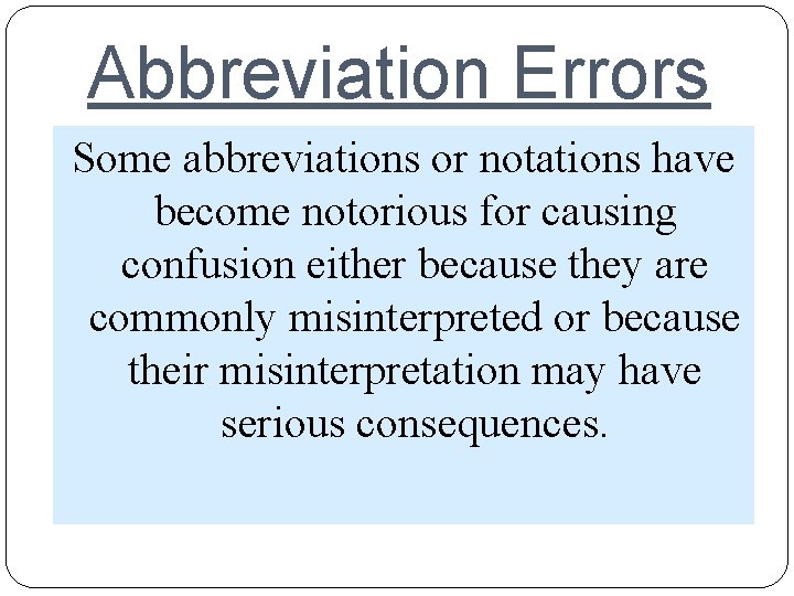 Abbreviation Errors Some abbreviations or notations have become notorious for causing confusion either because