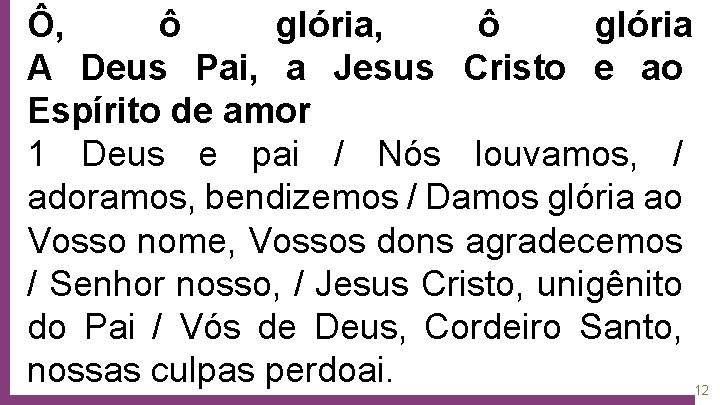 Ô, ô glória A Deus Pai, a Jesus Cristo e ao Espírito de amor