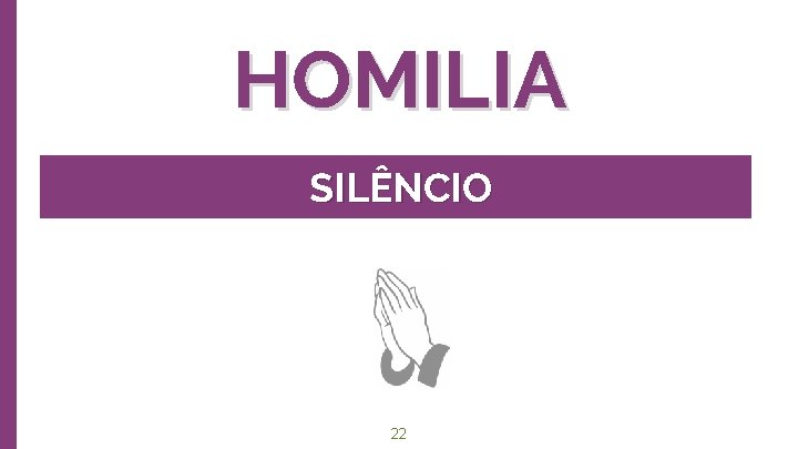 HOMILIA SILÊNCIO 22 