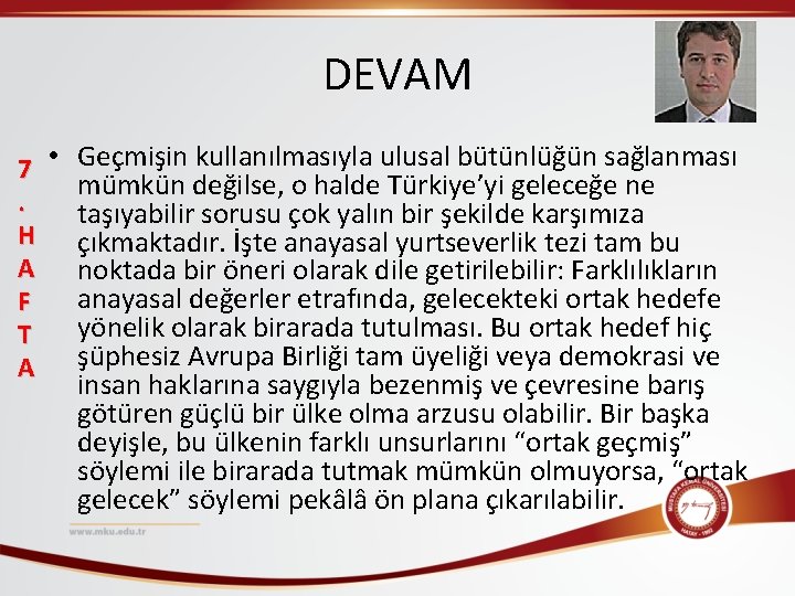 DEVAM 7 • Geçmişin kullanılmasıyla ulusal bütünlüğün sağlanması mümkün değilse, o halde Türkiye’yi geleceğe