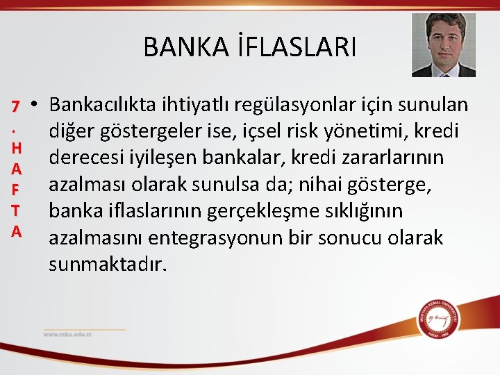 BANKA İFLASLARI 7. H A F T A • Bankacılıkta ihtiyatlı regülasyonlar için sunulan