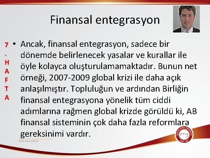 Finansal entegrasyon 7. H A F T A • Ancak, finansal entegrasyon, sadece bir