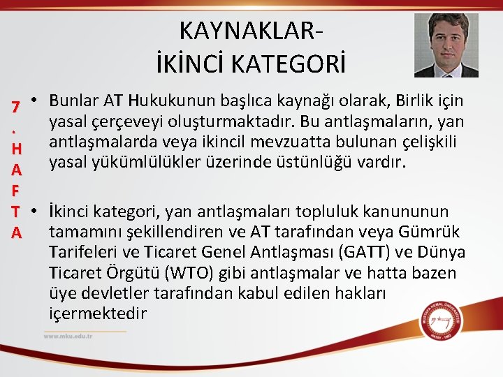 KAYNAKLARİKİNCİ KATEGORİ 7 • Bunlar AT Hukukunun başlıca kaynağı olarak, Birlik için yasal çerçeveyi