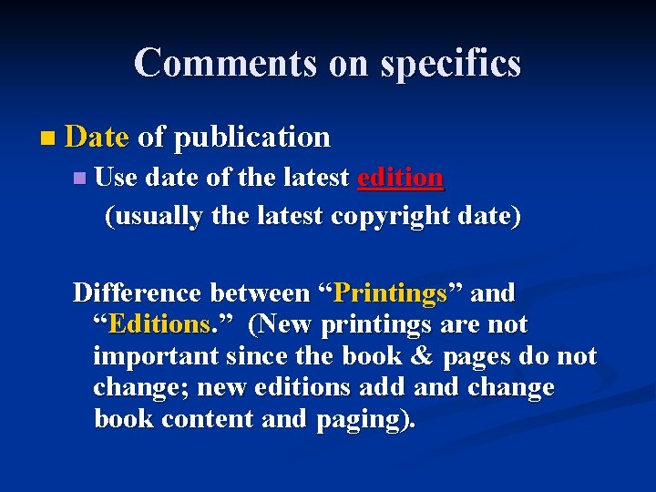 Comments on specifics n Date of publication n Use date of the latest edition