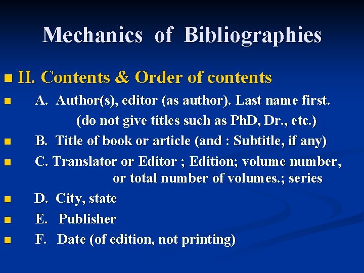 Mechanics of Bibliographies n II. Contents & Order of contents n n n A.