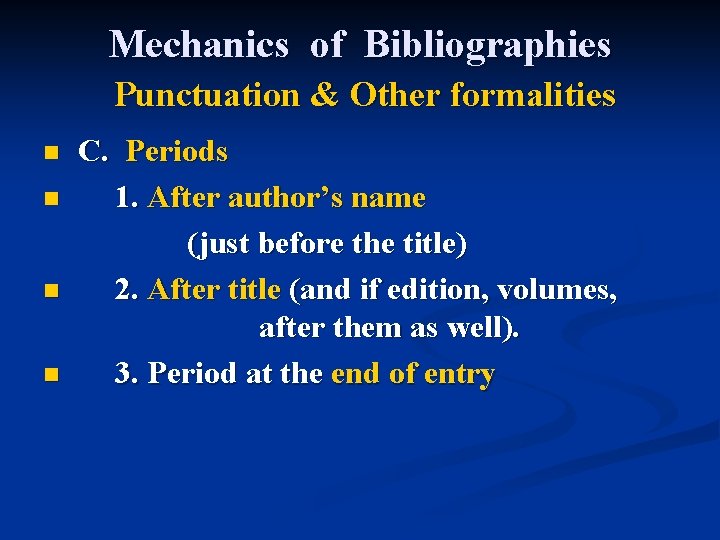 Mechanics of Bibliographies Punctuation & Other formalities n n C. Periods 1. After author’s