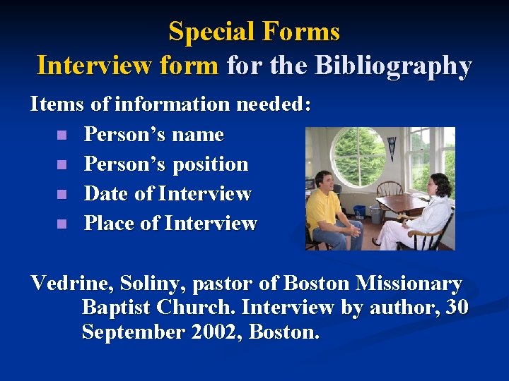 Special Forms Interview form for the Bibliography Items of information needed: n Person’s name