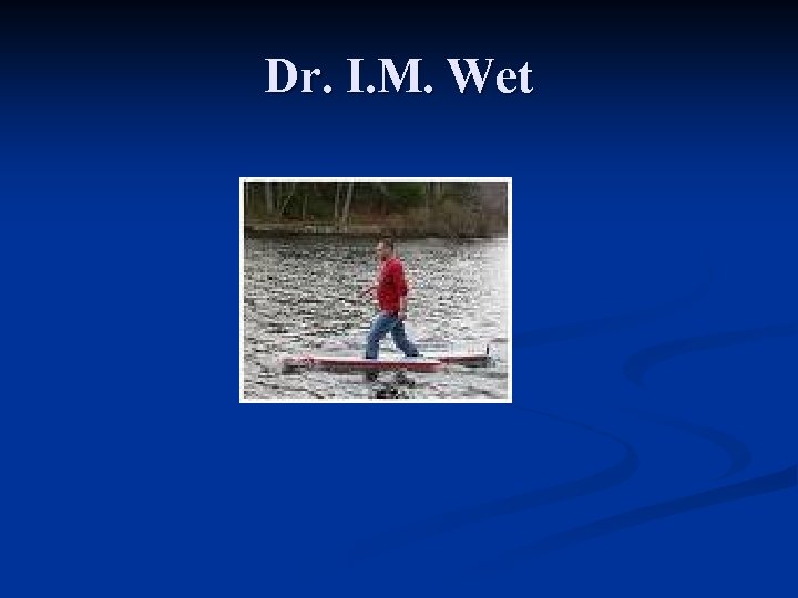 Dr. I. M. Wet 