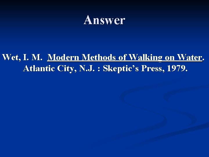 Answer Wet, I. M. Modern Methods of Walking on Water. Atlantic City, N. J.