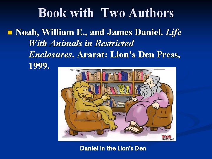 Book with Two Authors n Noah, William E. , and James Daniel. Life With