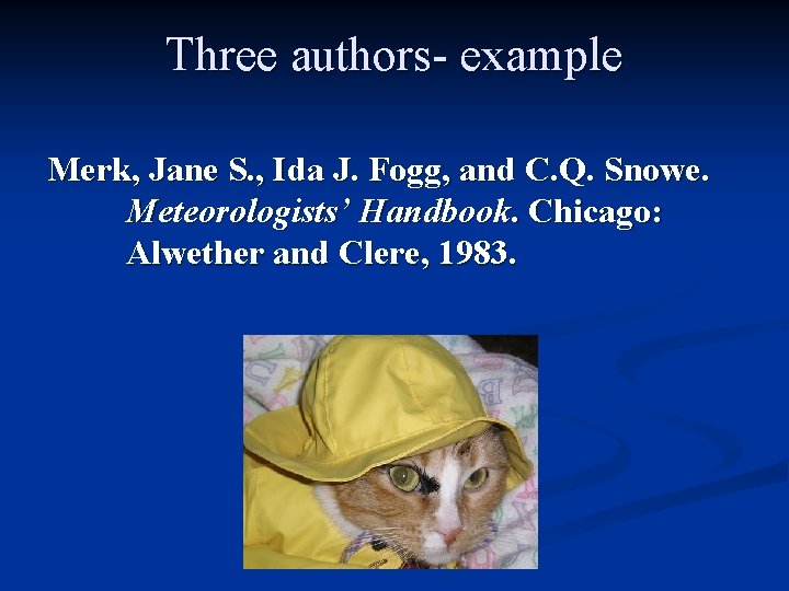 Three authors- example Merk, Jane S. , Ida J. Fogg, and C. Q. Snowe.