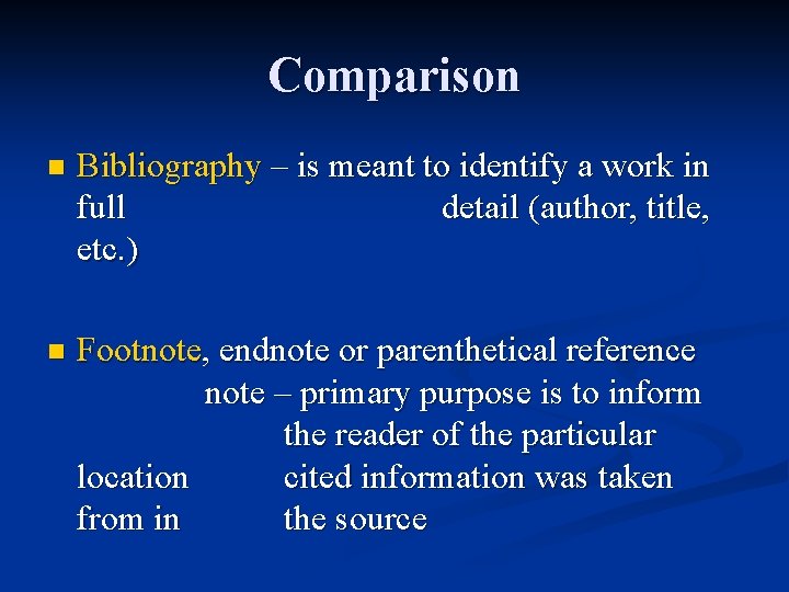 Comparison n Bibliography – is meant to identify a work in full detail (author,