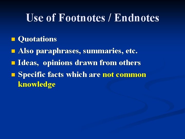 Use of Footnotes / Endnotes Quotations n Also paraphrases, summaries, etc. n Ideas, opinions