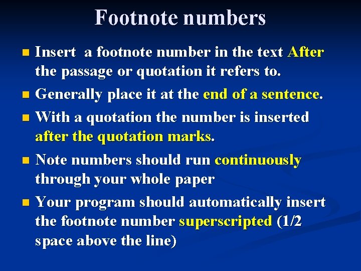 Footnote numbers Insert a footnote number in the text After the passage or quotation
