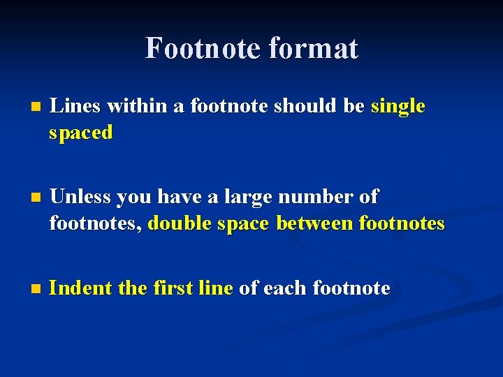 Footnote format n Lines within a footnote should be single spaced n Unless you