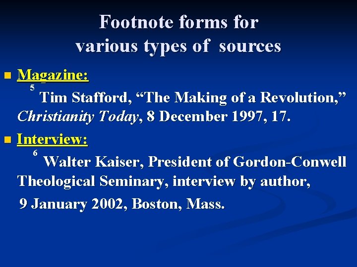 Footnote forms for various types of sources Magazine: 5 Tim Stafford, “The Making of