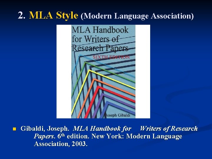 2. MLA Style (Modern Language Association) n Gibaldi, Joseph. MLA Handbook for Writers of
