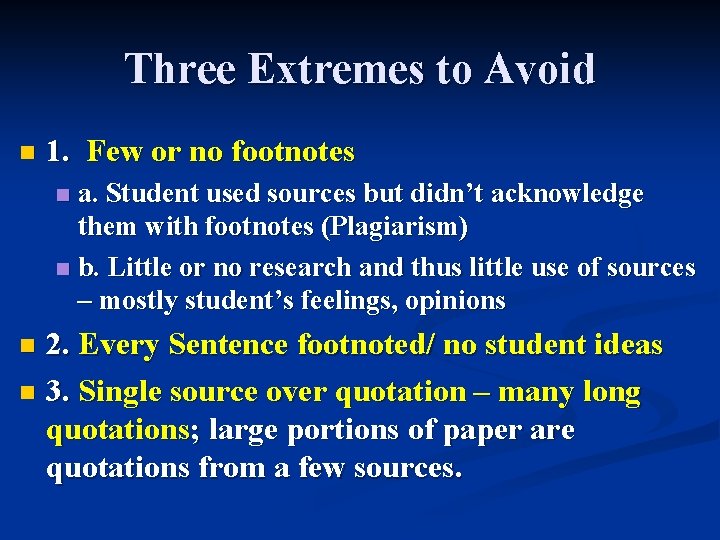 Three Extremes to Avoid n 1. Few or no footnotes a. Student used sources
