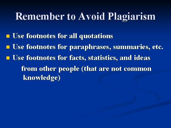 Remember to Avoid Plagiarism Use footnotes for all quotations n Use footnotes for paraphrases,