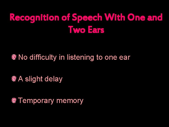 Recognition of Speech With One and Two Ears No difficulty in listening to one