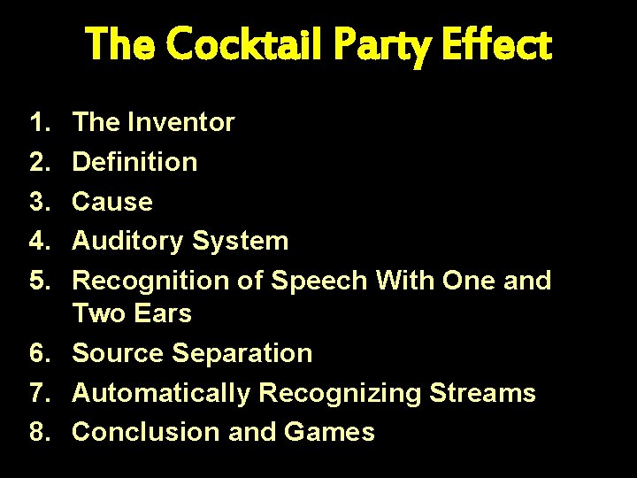 The Cocktail Party Effect 1. 2. 3. 4. 5. The Inventor Definition Cause Auditory