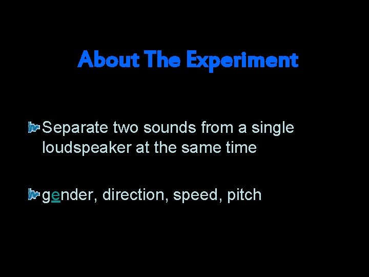 About The Experiment Separate two sounds from a single loudspeaker at the same time