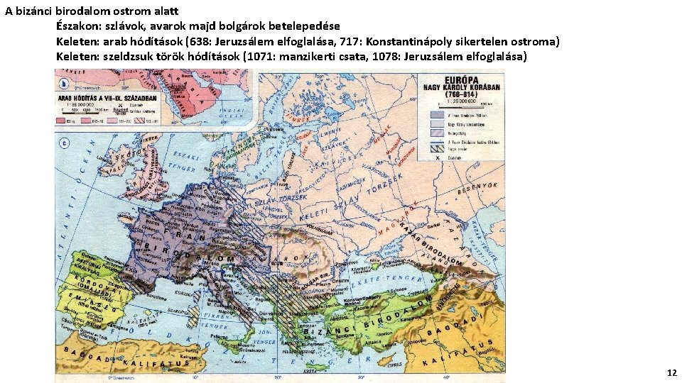 A bizánci birodalom ostrom alatt Északon: szlávok, avarok majd bolgárok betelepedése Keleten: arab hódítások