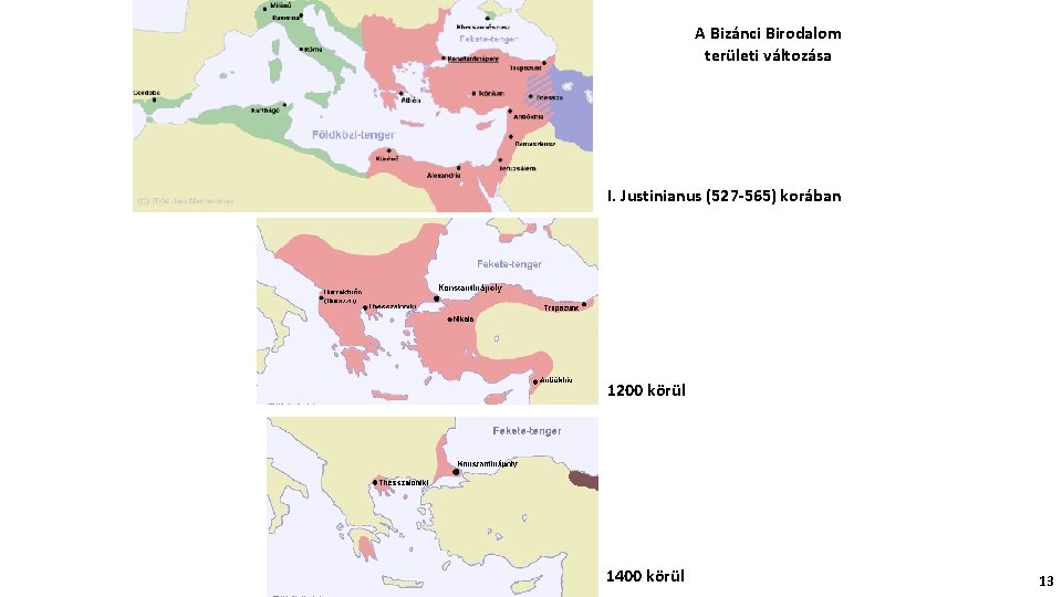 A Bizánci Birodalom területi változása I. Justinianus (527 -565) korában 1200 körül 1400 körül