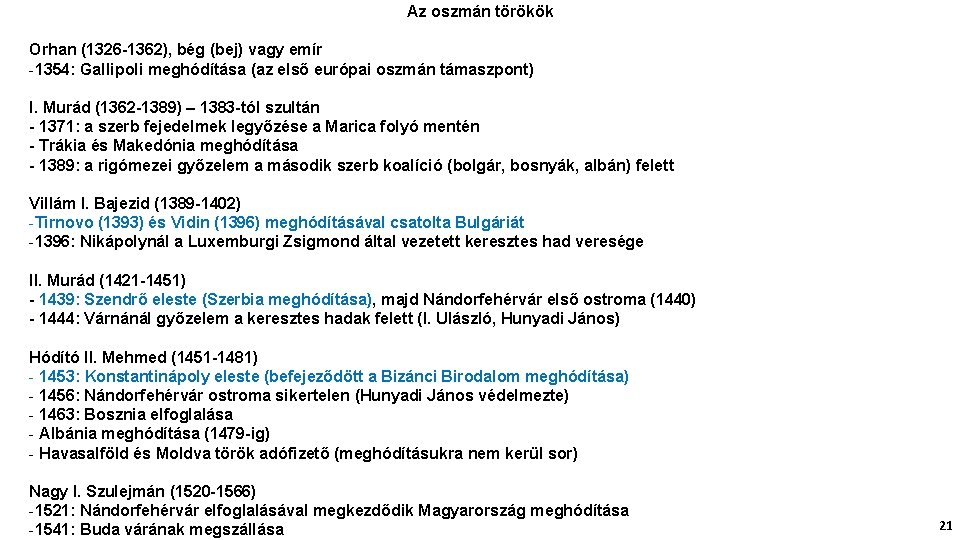 Az oszmán törökök Orhan (1326 -1362), bég (bej) vagy emír -1354: Gallipoli meghódítása (az