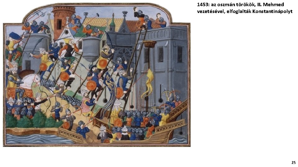 1453: az oszmán törökök, II. Mehmed vezetésével, elfoglalták Konstantinápolyt 25 