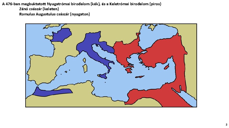 A 476 -ban megbuktatott Nyugatrómai birodalom (kék), és a Keletrómai birodalom (piros) Zénó császár