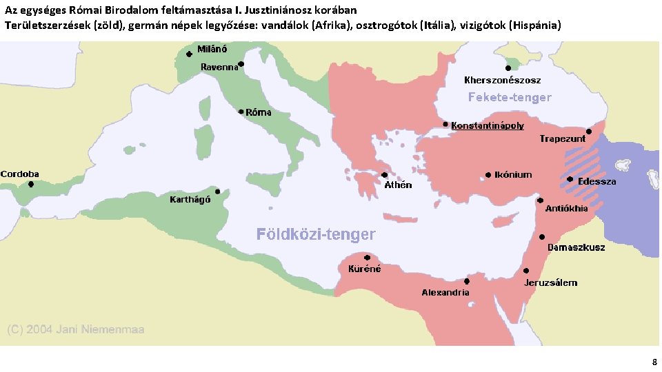 Az egységes Római Birodalom feltámasztása I. Jusztiniánosz korában Területszerzések (zöld), germán népek legyőzése: vandálok