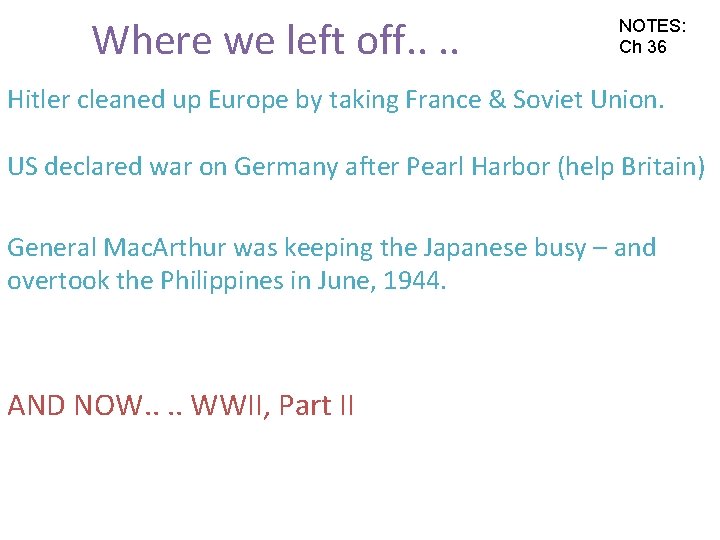 Where we left off. . NOTES: Ch 36 Hitler cleaned up Europe by taking