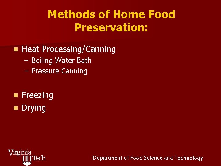 Methods of Home Food Preservation: n Heat Processing/Canning – Boiling Water Bath – Pressure