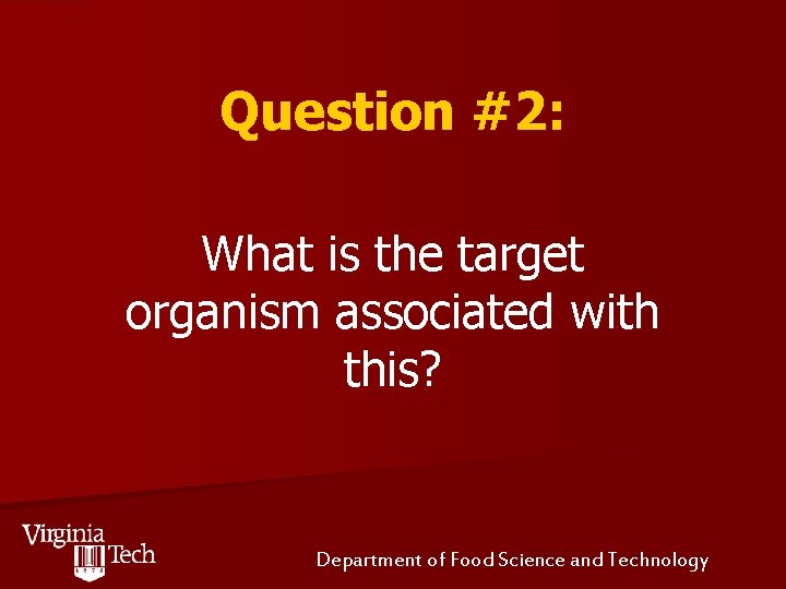 Question #2: What is the target organism associated with this? Department of Food Science