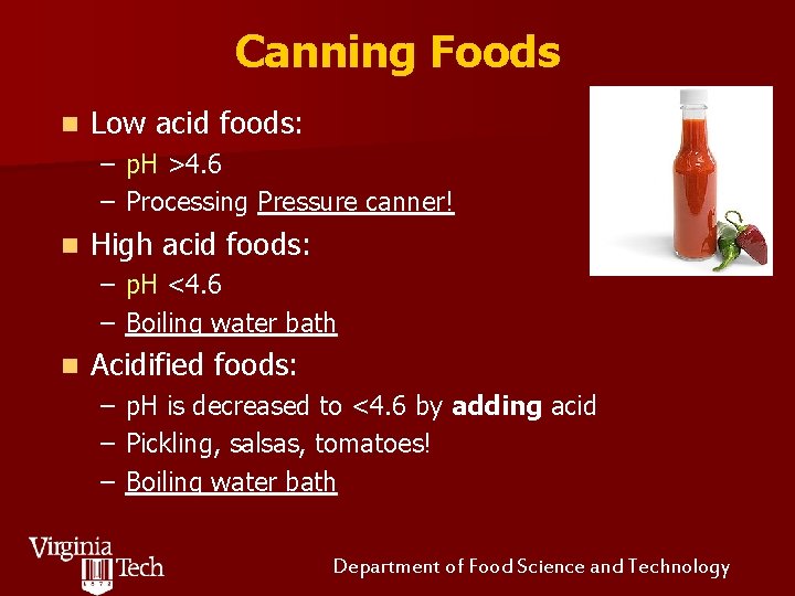 Canning Foods n Low acid foods: – p. H >4. 6 – Processing Pressure