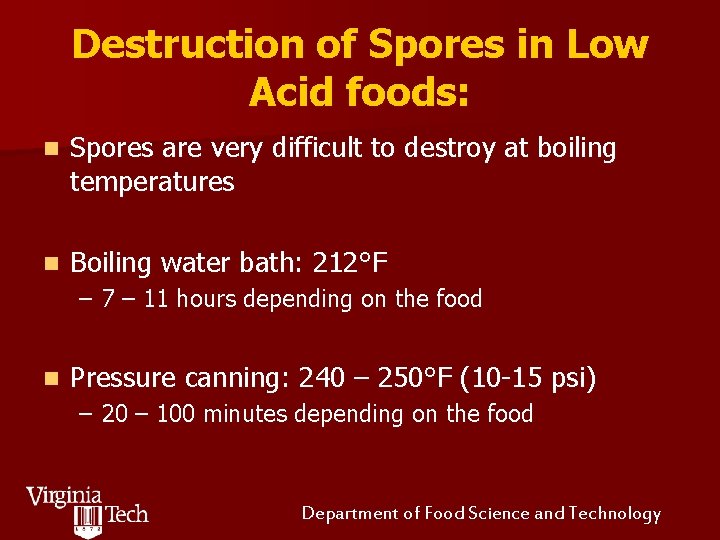 Destruction of Spores in Low Acid foods: n Spores are very difficult to destroy