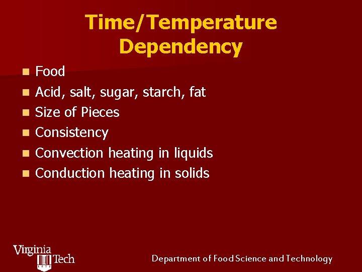 Time/Temperature Dependency n n n Food Acid, salt, sugar, starch, fat Size of Pieces