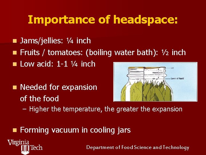 Importance of headspace: Jams/jellies: ¼ inch n Fruits / tomatoes: (boiling water bath): ½