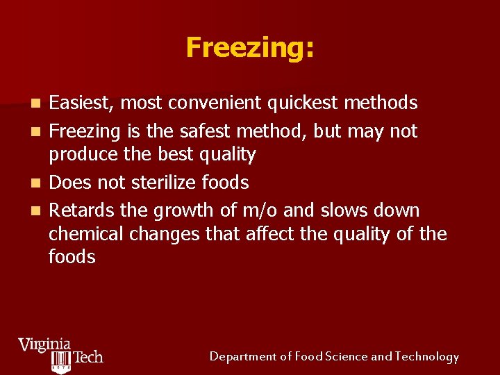 Freezing: n n Easiest, most convenient quickest methods Freezing is the safest method, but