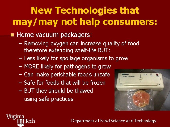 New Technologies that may/may not help consumers: n Home vacuum packagers: – Removing oxygen