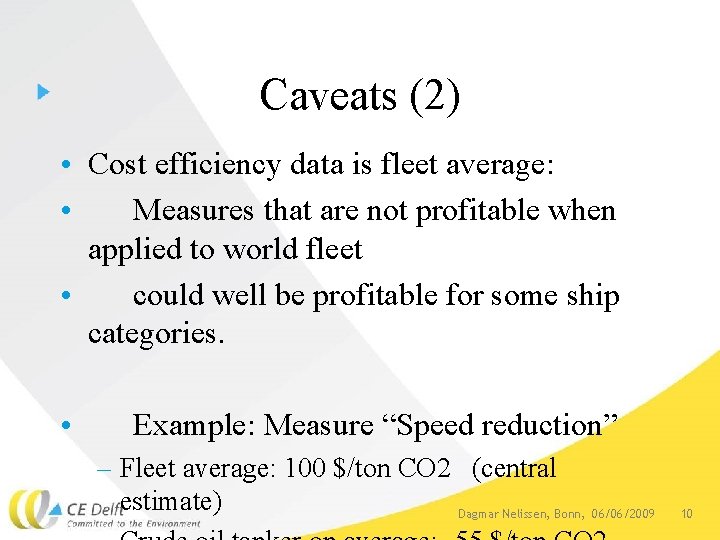 Caveats (2) • Cost efficiency data is fleet average: • Measures that are not