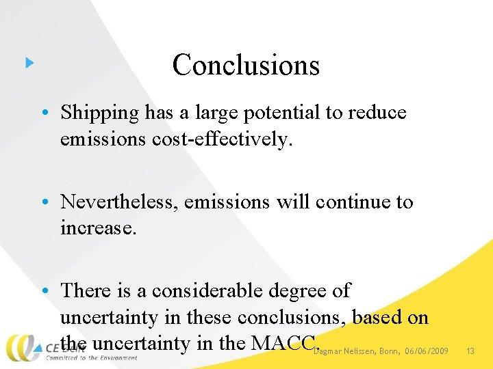 Conclusions • Shipping has a large potential to reduce emissions cost-effectively. • Nevertheless, emissions