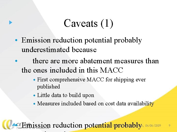 Caveats (1) • Emission reduction potential probably underestimated because • there are more abatement
