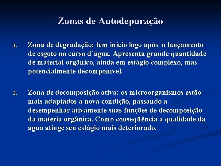 Zonas de Autodepuração 1. Zona de degradação: tem início logo após o lançamento de