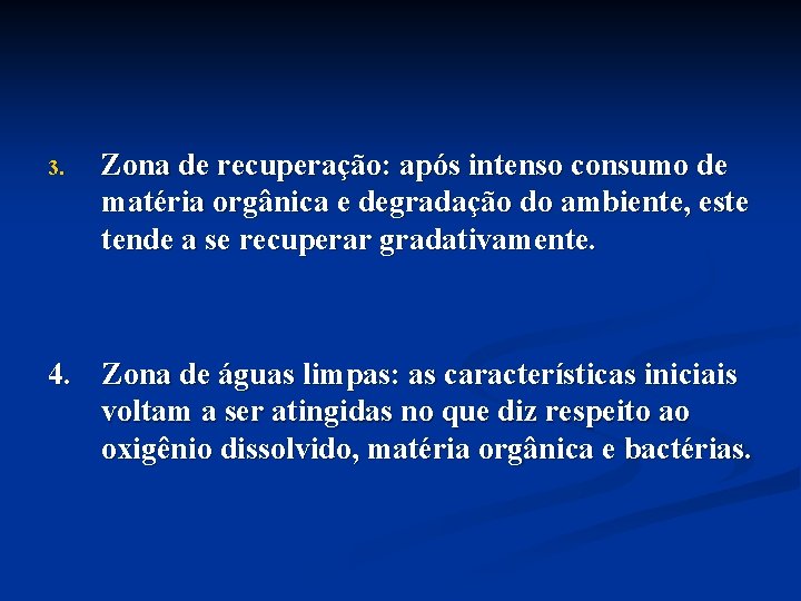 3. Zona de recuperação: após intenso consumo de matéria orgânica e degradação do ambiente,