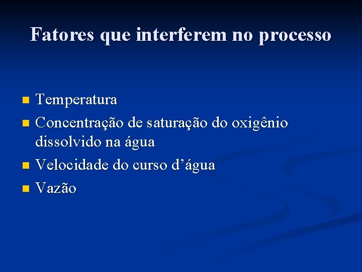 Fatores que interferem no processo Temperatura n Concentração de saturação do oxigênio dissolvido na