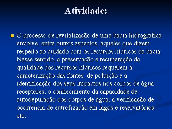 Atividade: n O processo de revitalização de uma bacia hidrográfica envolve, entre outros aspectos,