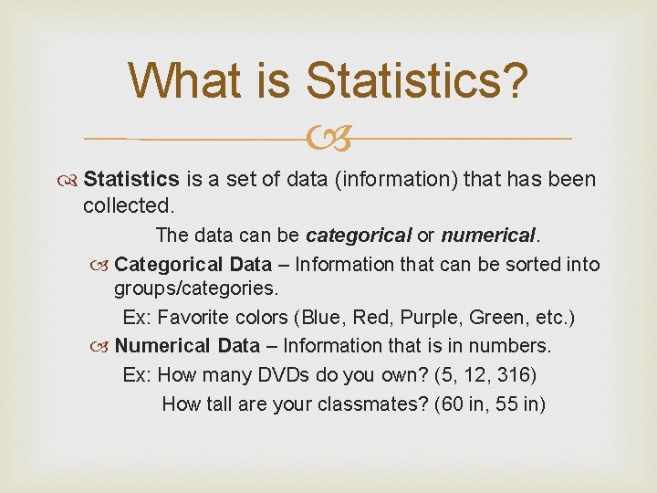 What is Statistics? Statistics is a set of data (information) that has been collected.